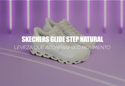 SKECHERS GLIDE STEP NATURAL — leveza que acompanha o movimento